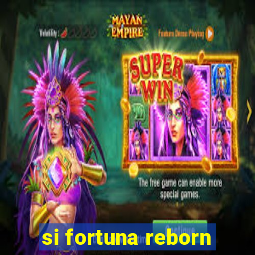 si fortuna reborn