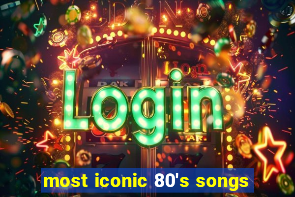 most iconic 80's songs