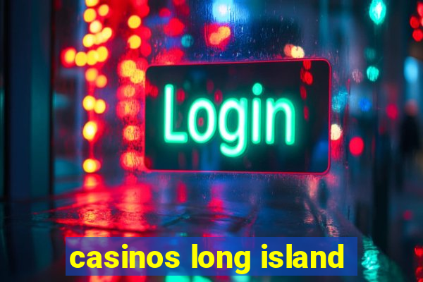 casinos long island