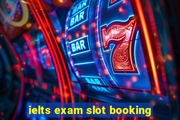 ielts exam slot booking