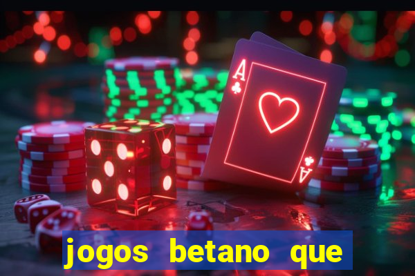 jogos betano que d?o dinheiro