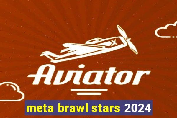 meta brawl stars 2024