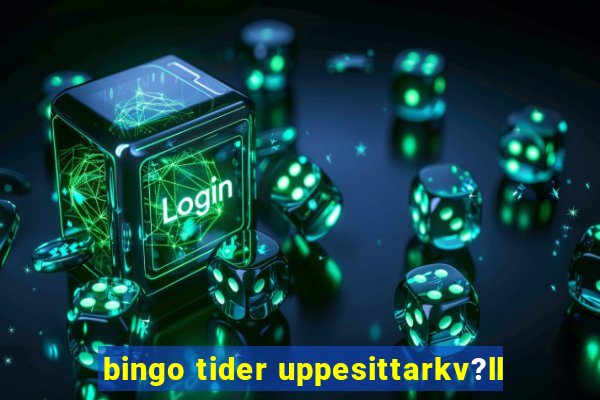 bingo tider uppesittarkv?ll