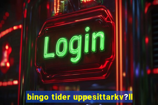 bingo tider uppesittarkv?ll