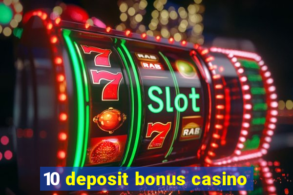 10 deposit bonus casino