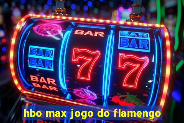 hbo max jogo do flamengo