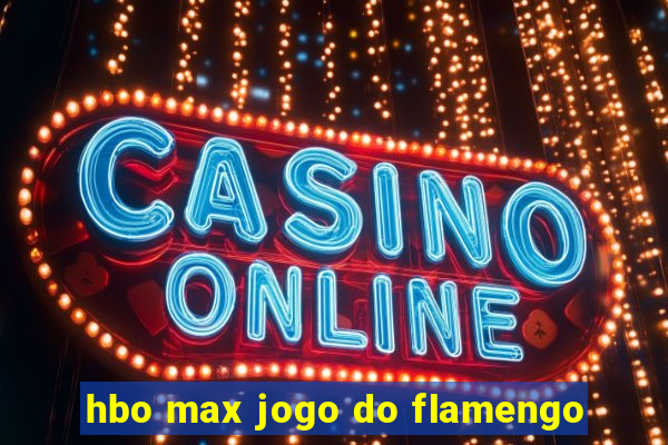 hbo max jogo do flamengo