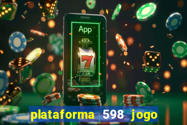 plataforma 598 jogo é confiável