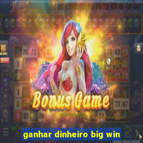 ganhar dinheiro big win