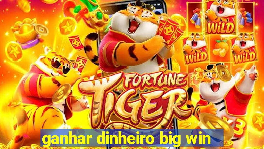 ganhar dinheiro big win