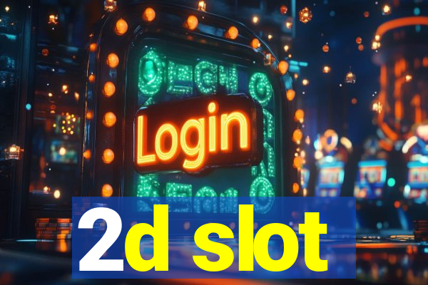 2d slot