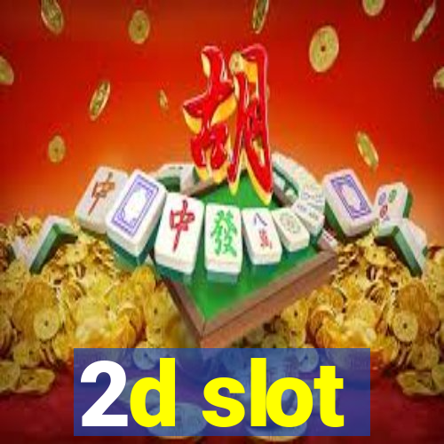 2d slot