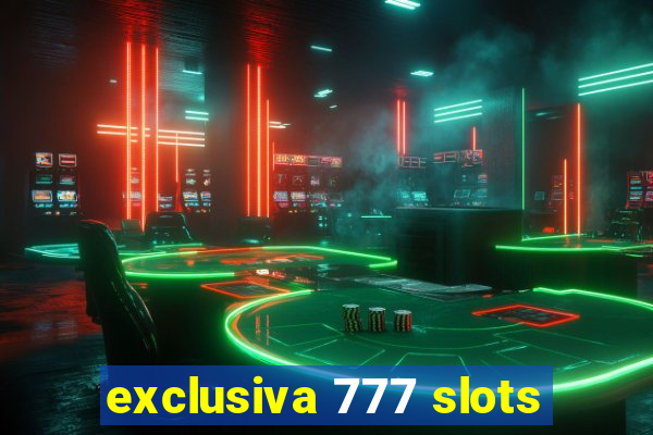 exclusiva 777 slots