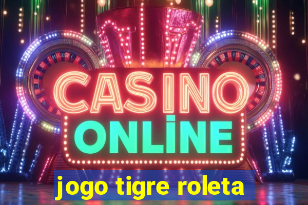 jogo tigre roleta