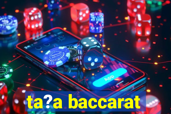 ta?a baccarat