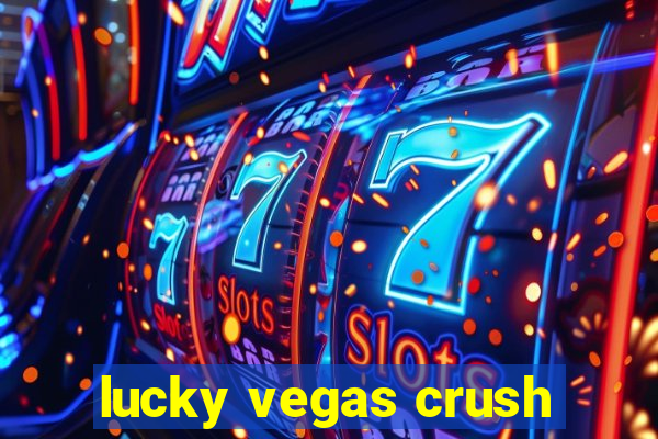 lucky vegas crush