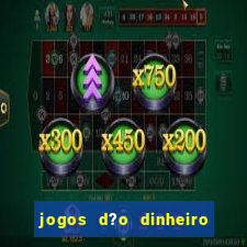 jogos d?o dinheiro de verdade