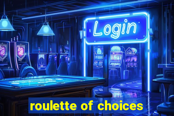 roulette of choices