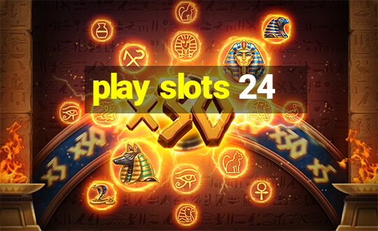 play slots 24