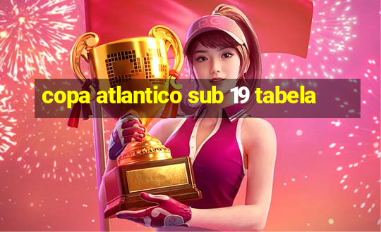 copa atlantico sub 19 tabela