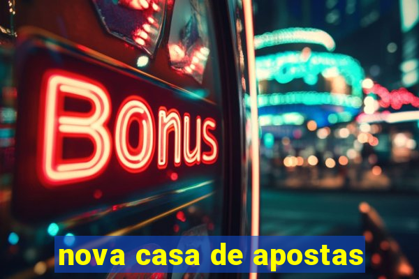 nova casa de apostas