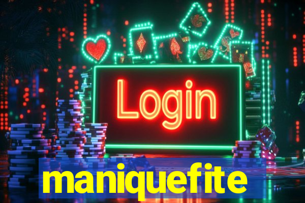 maniquefite