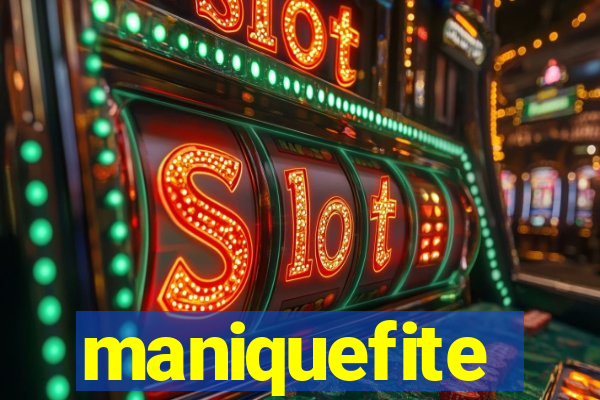 maniquefite