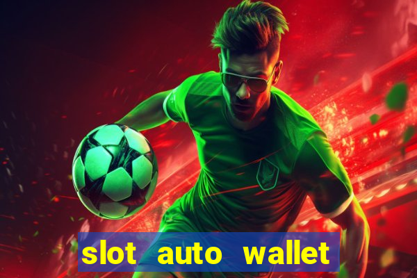 slot auto wallet ???10???100 ?????? 2020