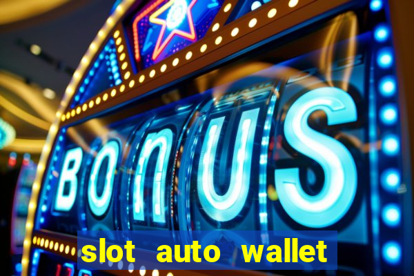 slot auto wallet ???10???100 ?????? 2020