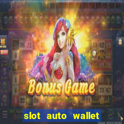 slot auto wallet ???10???100 ?????? 2020