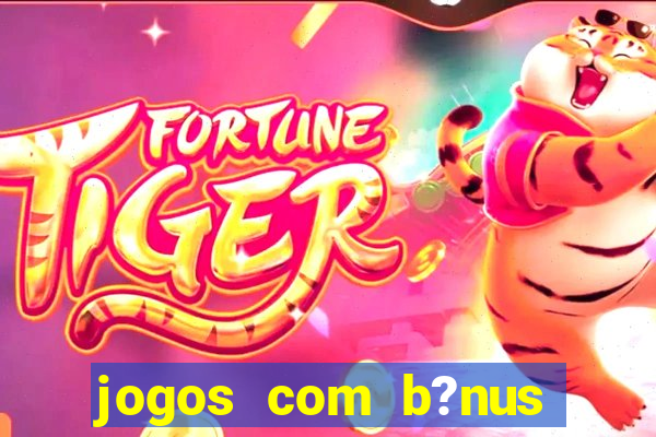 jogos com b?nus grátis sem depósito