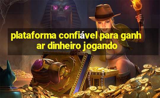 plataforma confiável para ganhar dinheiro jogando