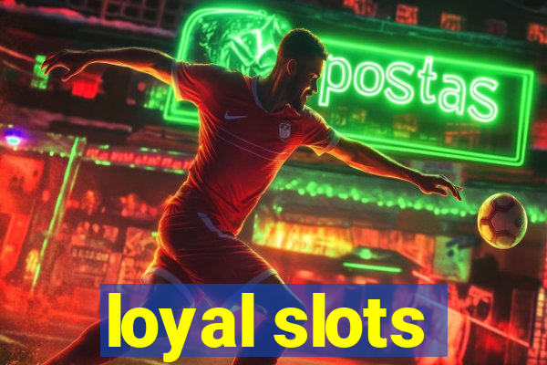 loyal slots