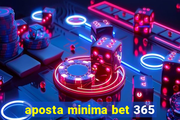 aposta minima bet 365