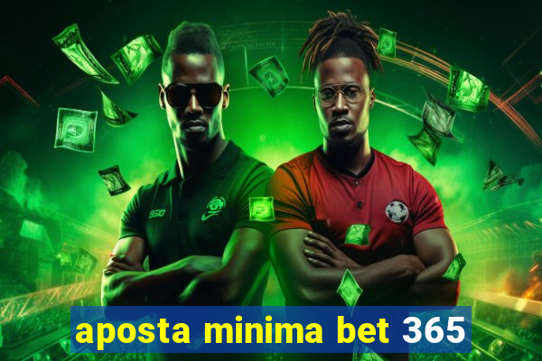 aposta minima bet 365