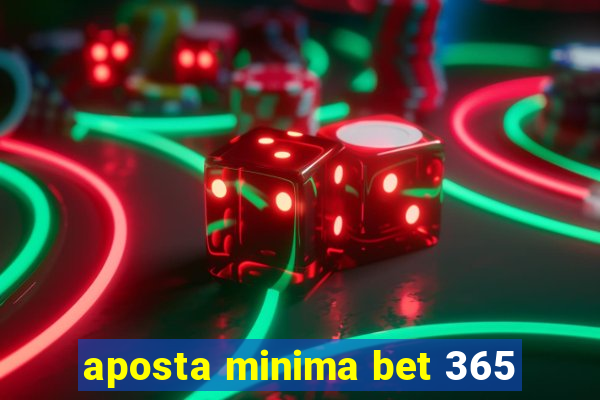 aposta minima bet 365