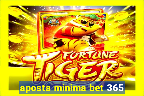 aposta minima bet 365