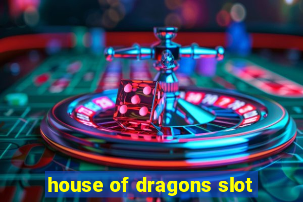 house of dragons slot