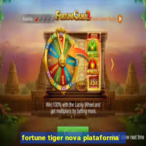 fortune tiger nova plataforma