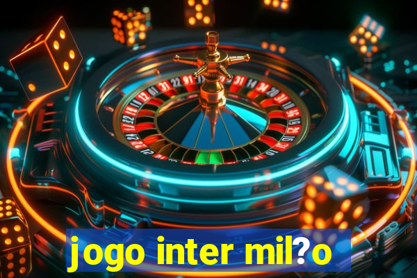 jogo inter mil?o