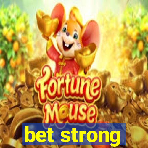 bet strong