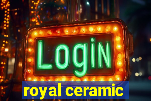 royal ceramic