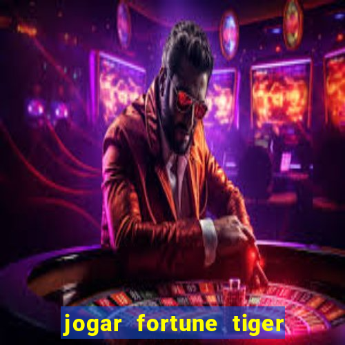 jogar fortune tiger sem dinheiro