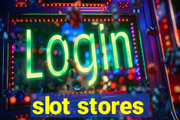 slot stores