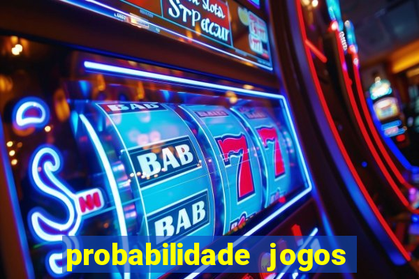 probabilidade jogos de hoje