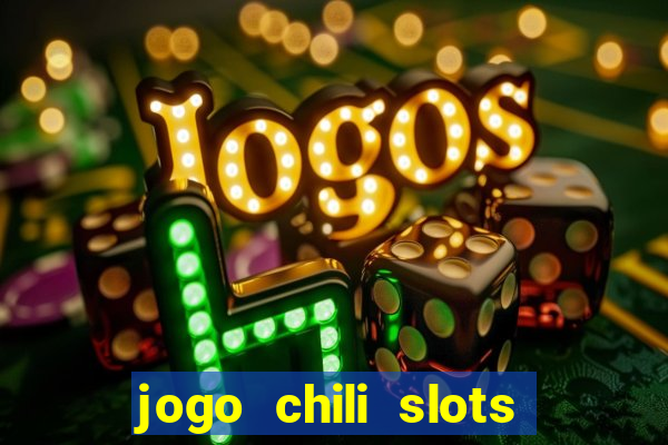 jogo chili slots master paga mesmo