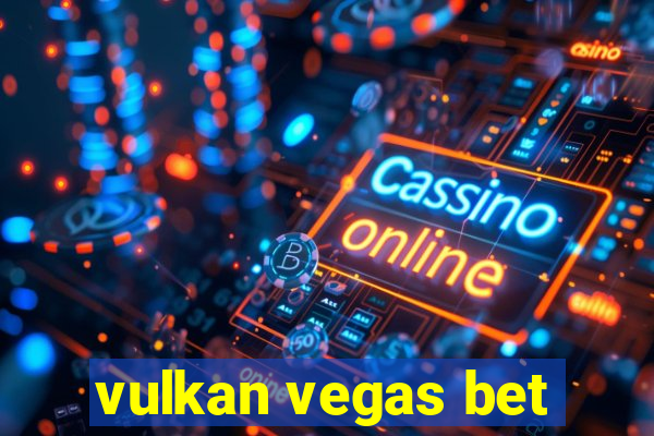 vulkan vegas bet