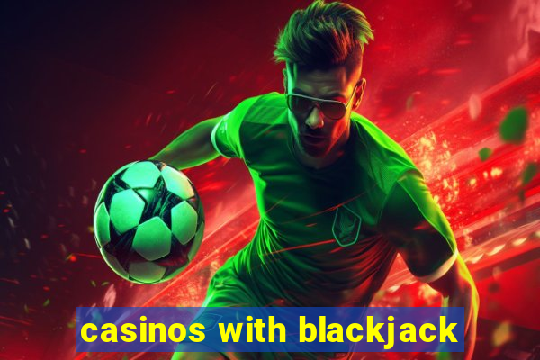 casinos with blackjack