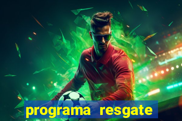 programa resgate brasil é confiável