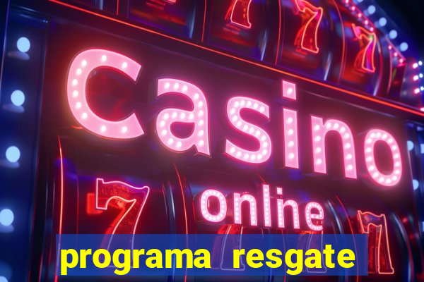 programa resgate brasil é confiável